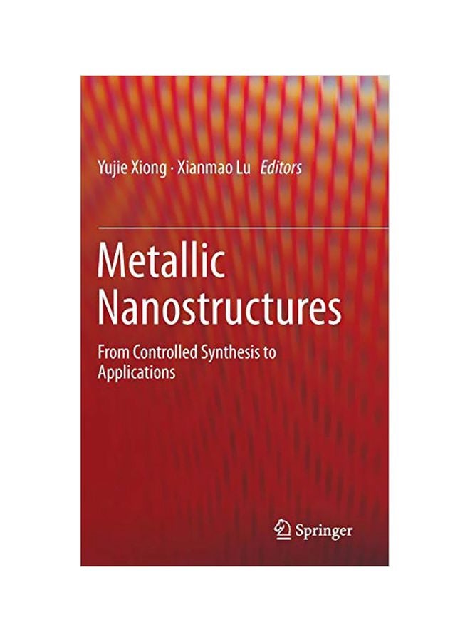 Metallic Nanostructures: From Controlled Synthesis To Applications Hardcover English - 14 Dec 2014 