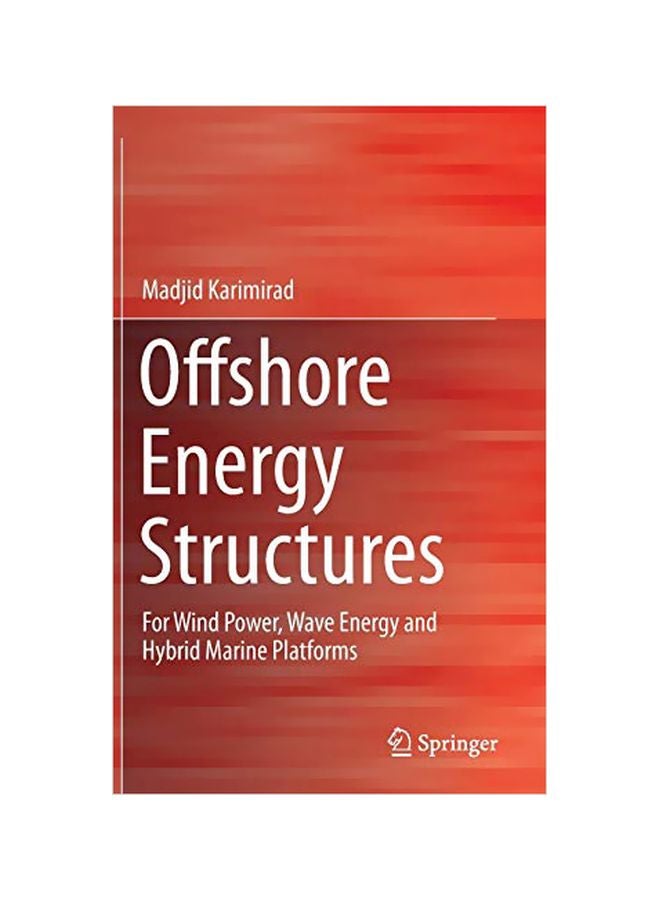 Offshore Energy Structures: For Wind Power, Wave Energy And Hybrid Marine Platforms Hardcover English by Madjid Karimirad - 14 Dec 2015 