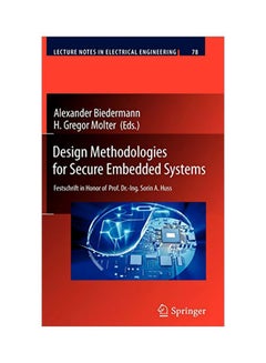 Design Methodologies For Secure Embedded Systems: Festschrift In Honor Of Prof. Dr.-ing. Sorin A. Huss Hardcover English by Gregor H. Molter 