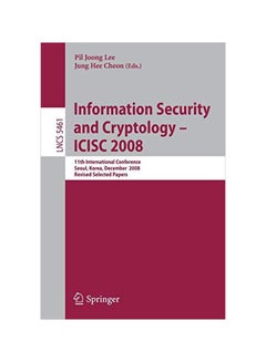 Information Security And Cryptology: Icisc 2008 : 11th International Conference, Seoul, Korea, December 3-5, 2008, Revised Selected Papers Paperback English - 01 Apr 2009 