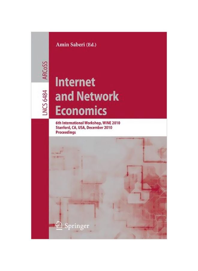 Internet And Network Economics: 6th International Workshop, Wine 2010, Stanford, Ca, Usa, December 13-17, 2010, Proceedings Paperback English - 09 Mar 2011 