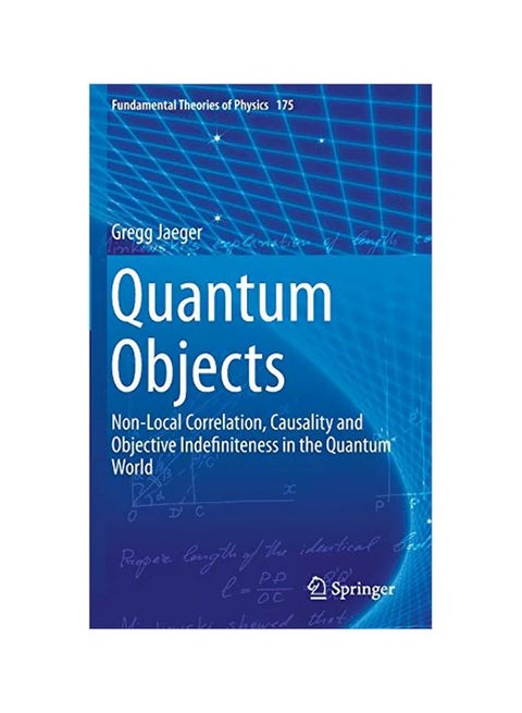 Quantum Objects: Non-local Correlation, Causality And Objective Indefiniteness In The Quantum World Hardcover English by Gregg Jaeger - 11 Sep 2013