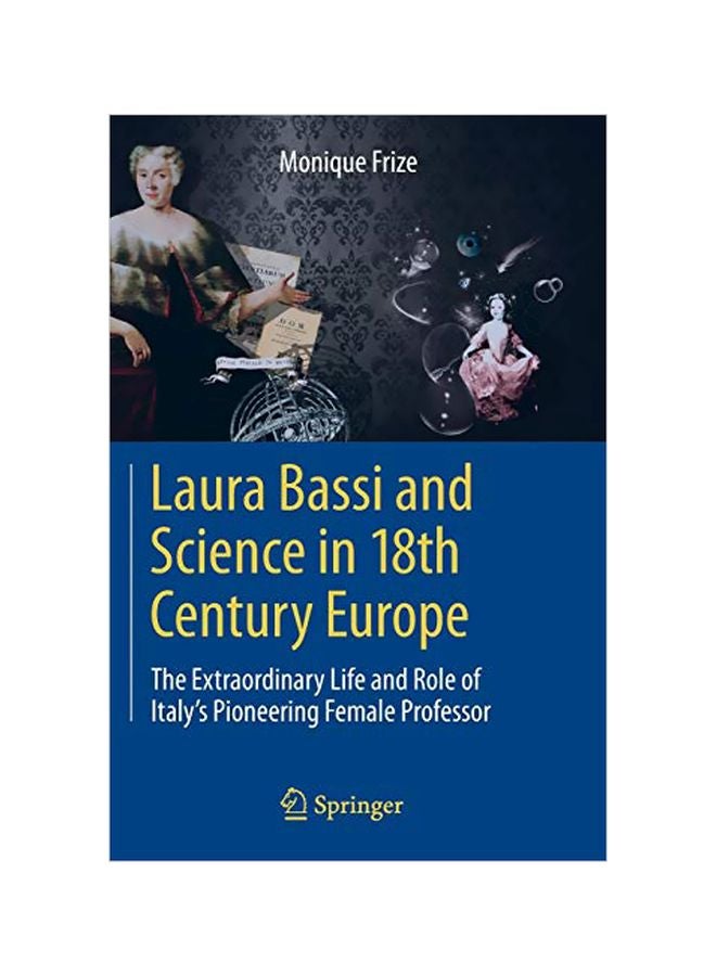Laura Bassi And Science In 18th Century Europe: The Extraordinary Life And Role Of Italy's Pioneering Female Professor Paperback English by Monique Frize - 01 Aug 2013 