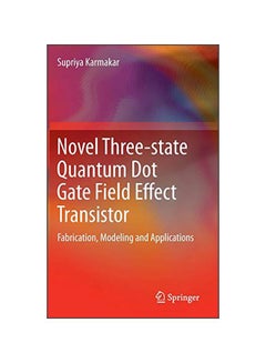 Novel Three-state Quantum Dot Gate Field Effect Transistor: Fabrication, Modeling And Applications Hardcover English by Supriya Karmakar - 10 Dec 2013 