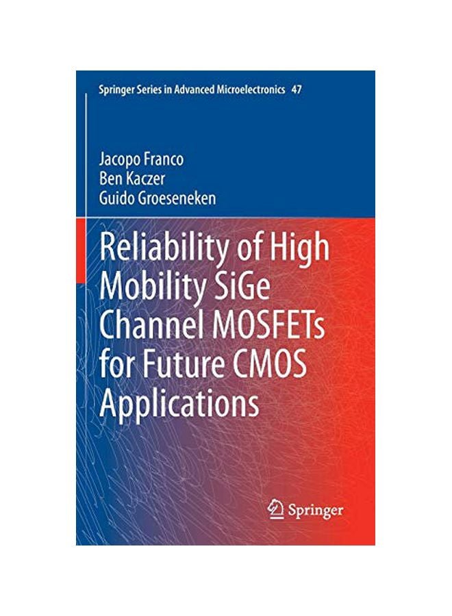 Reliability Of High Mobility SIGe Channel MOSFETs For Future CMOS Applications Hardcover English by Jacopo Franco - 29 Oct 2013 