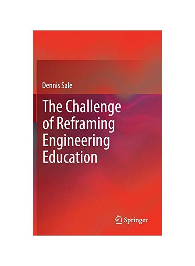 The Challenge Of Reframing Engineering Education Hardcover English by Dennis Sale - 01 Nov 2013 