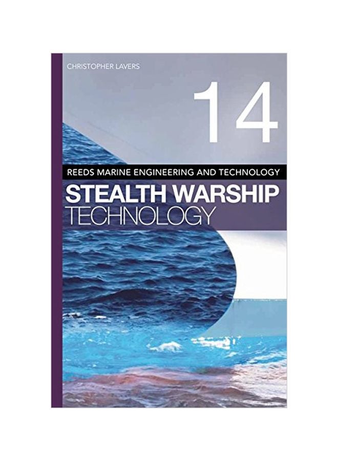 Stealth Warship Technology: Reed's Marine Engineering And Technology, Volume 14 Paperback English by Christopher Lavers - 1 Nov 2012 