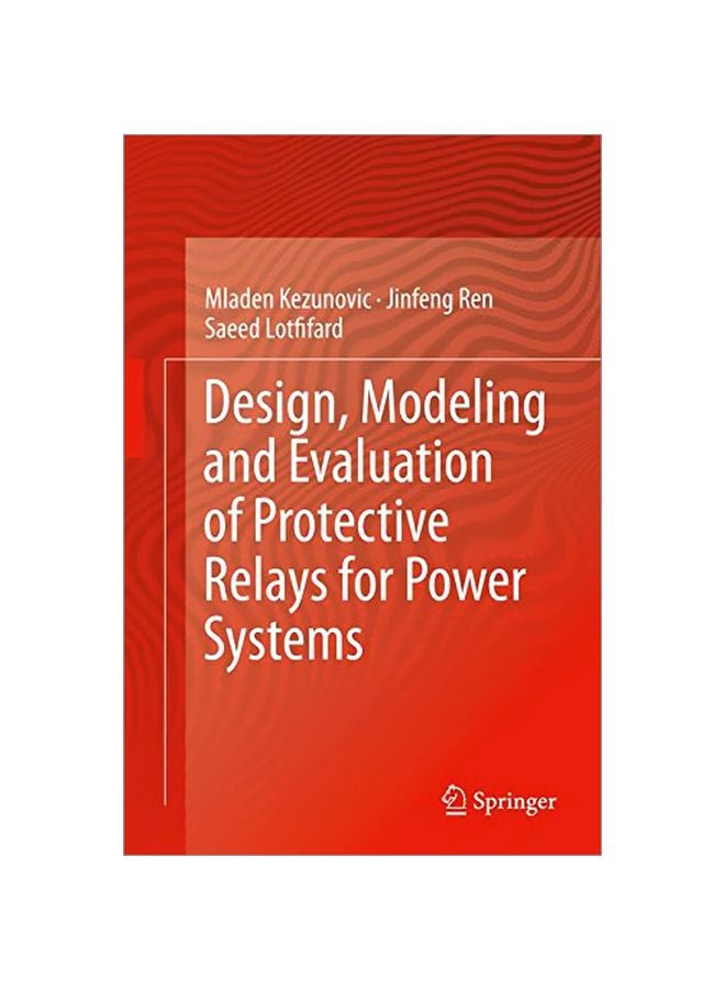 Design, Modeling And Evaluation Of Protective Relays For Power Systems Hardcover English by Mladen Kezunovic - 06 Nov 2015