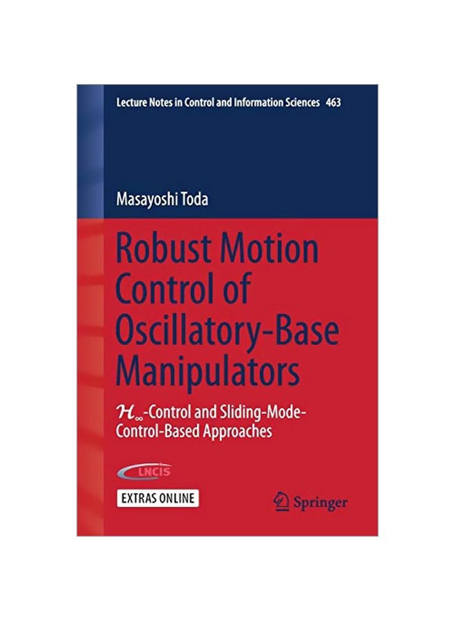 Robust Motion Control Of Oscillatory-Base Manipulators: H-Control And Sliding-Mode-Control-Based Approaches Paperback English by Masayoshi Toda - 14 Oct 2015 