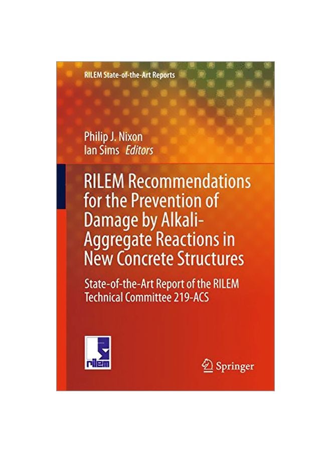 RILEM Recommendations For The Prevention Of Damage By Alkali-Aggregate Reactions In New Concrete Structures Hardcover English - 09 Oct 2015 