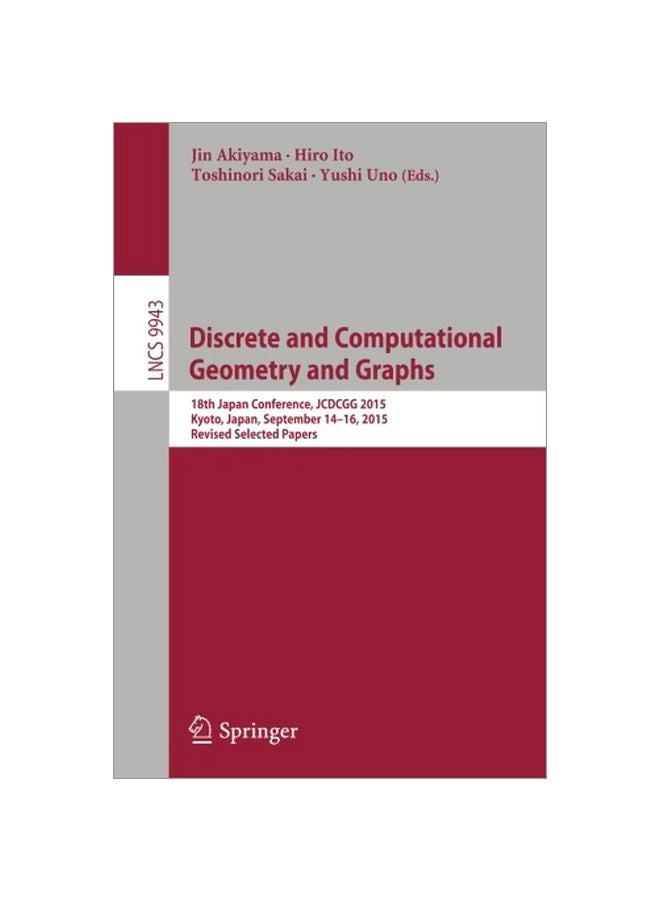 Discrete And Computational Geometry And Graphs: 8th Japan Conference, Jcdcgg 2015, Kyoto, Japan, September 14-16, 2015 Paperback English - 24 Nov 2016 