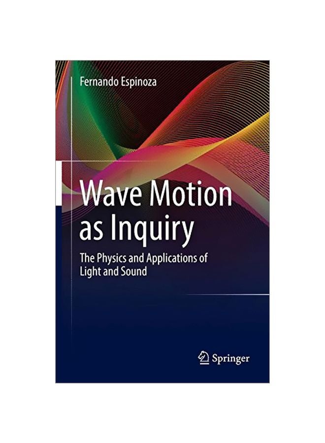 Wave Motion As Inquiry: The Physics And Applications Of Light And Sound Hardcover English by Fernando Espinoza - 3 Jan 2017 