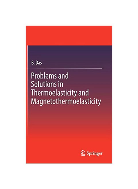 Problems And Solutions In Thermoelasticity And Magneto-thermoelasticity Hardcover English by B. Das - 21 Dec 2016