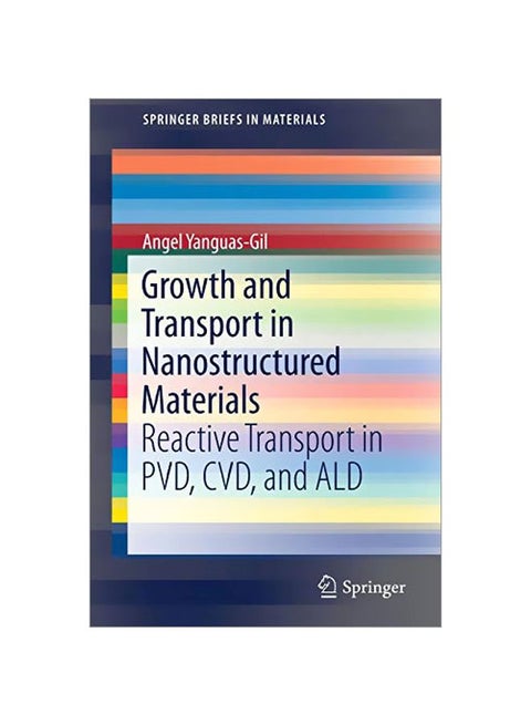 Growth And Transport In Nanostructured Materials: Reactive Transport In PVD, CVD, And ALD Paperback English by Angel Yanguas-Gil - 1 Jan 2017