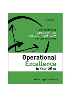 Operational Excellence In Your Office: A Guide To Achieving Autonomous Value Stream Flow With Lean Techniques Paperback English by Kevin J. Duggan - 13 Jun 2016 