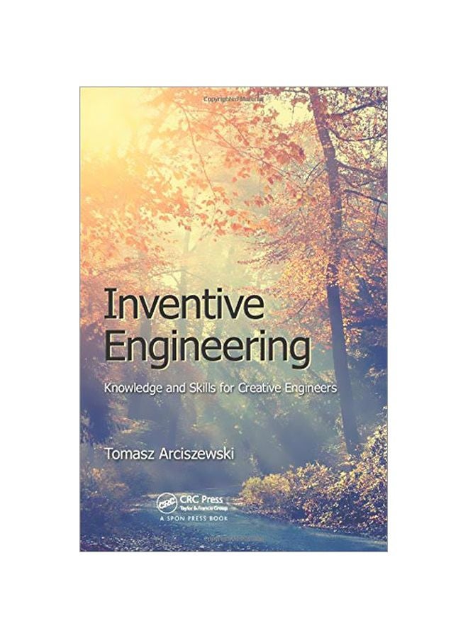 Inventive Engineering: Knowledge And Skills For Creative Engineers Paperback English by Tomasz Arciszewski - 05 Mar 2016 