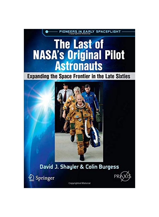 The Last Of NASA's Original Pilot Astronauts: Expanding The Space Frontier In The Late Sixties Paperback English by David J. Shayler 