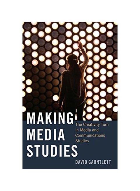 Making Media Studies: The Creativity Turn In Media And Communications Studies Paperback English by David Gauntlett