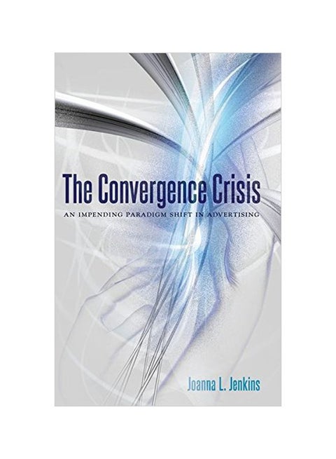 The Convergence Crisis: An Impending Paradigm Shift In Advertising Paperback English by Joanna L. Jenkins