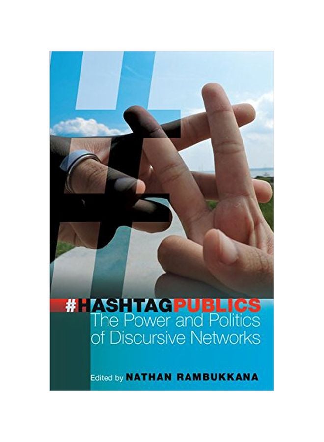 Hashtag Publics: The Power And Politics Of Discursive Networks Paperback English