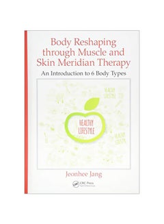 Body Reshaping Through Muscle And Skin Meridian Therapy: An Introduction To 6 Body Types hardcover english 