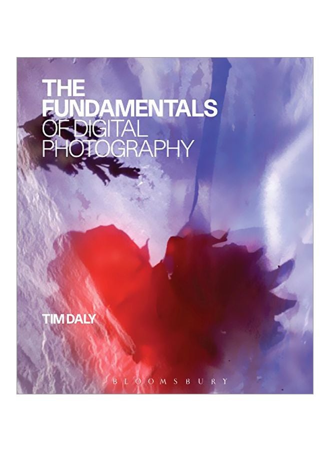 The Fundamentals Of Digital Photography Paperback English by Tim Daly - 13 Feb 2014 
