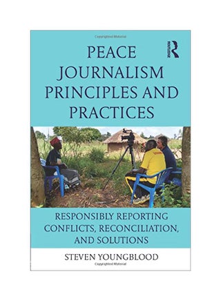 Peace Journalism Principles and Practices: Responsibly Reporting Conflicts, Reconciliation, and Solutions paperback english - 07 Oct 2016 - v1583821559/N35544522A_1