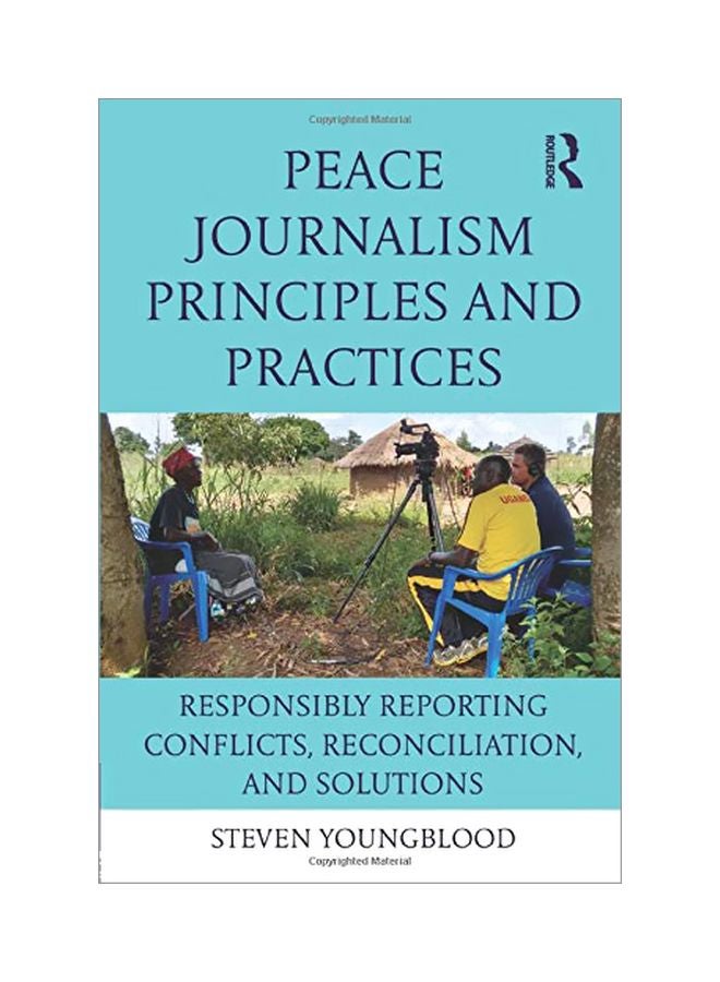 Peace Journalism Principles and Practices: Responsibly Reporting Conflicts, Reconciliation, and Solutions paperback english - 07 Oct 2016 