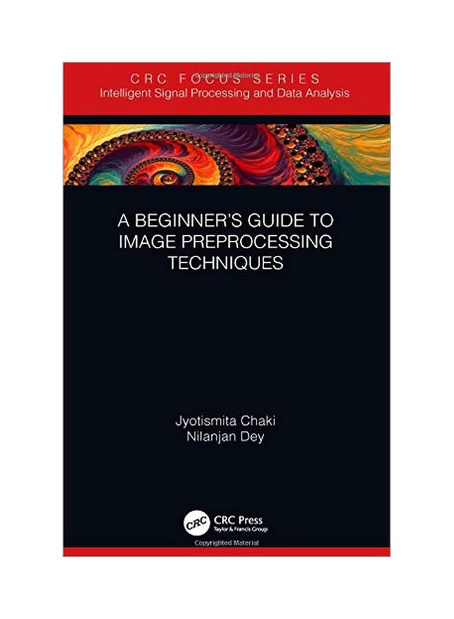 A Beginner’s Guide To Image Preprocessing Techniques Hardcover English by Jyotismita Chaki - 23 Nov 2018 