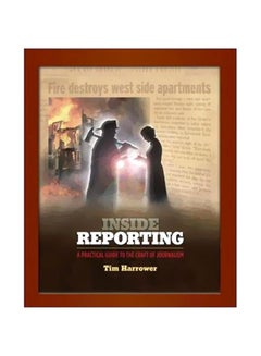 Inside Reporting: A Practical Guide To The Craft Of Journalism Paperback English by Tim Harrower - 07 Jul 2006 