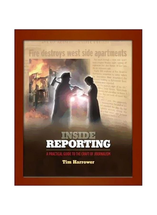 Inside Reporting: A Practical Guide To The Craft Of Journalism Paperback English by Tim Harrower - 07 Jul 2006 