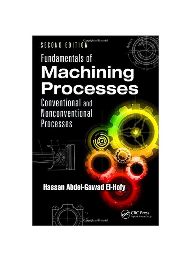 Fundamentals Of Machining Processes: Conventional And Nonconventional Processes Hardcover English by Hassan Abdel-gawad El-hofy - 16-Aug-13
