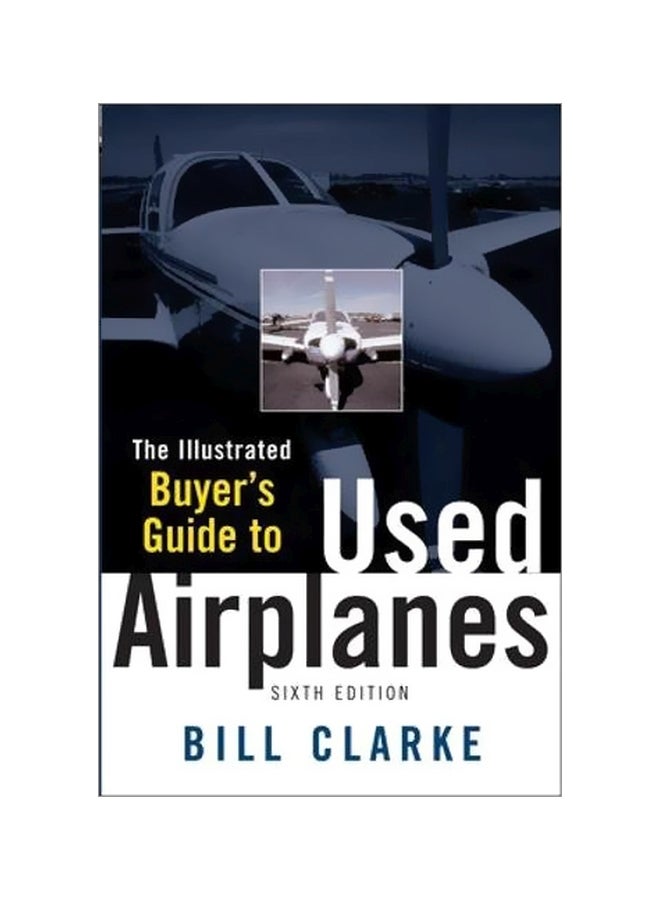Illustrated Buyer's Guide To Used Airplanes Paperback English by Bill Clarke - 2005-09-15 
