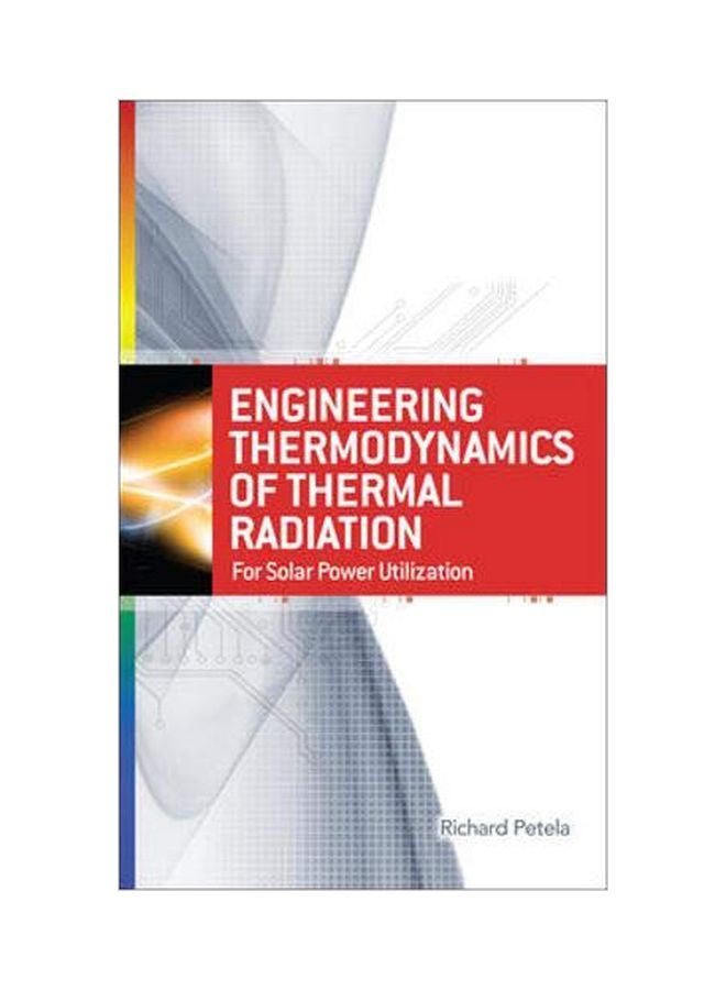 Engineering Thermodynamics Of Thermal Radiation: For Solar Power Utilization Hardcover English by Richard Petela 