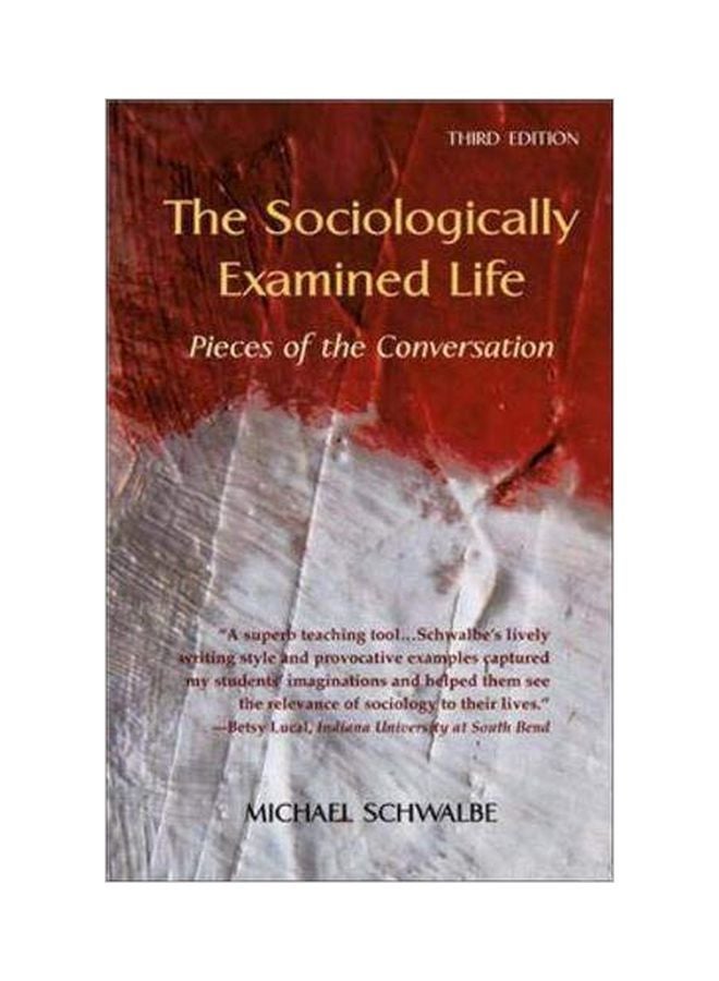 The Sociologically Examined Life: Pieces Of The Conversation Paperback English by Michael Schwalbe - 2004-04-01 