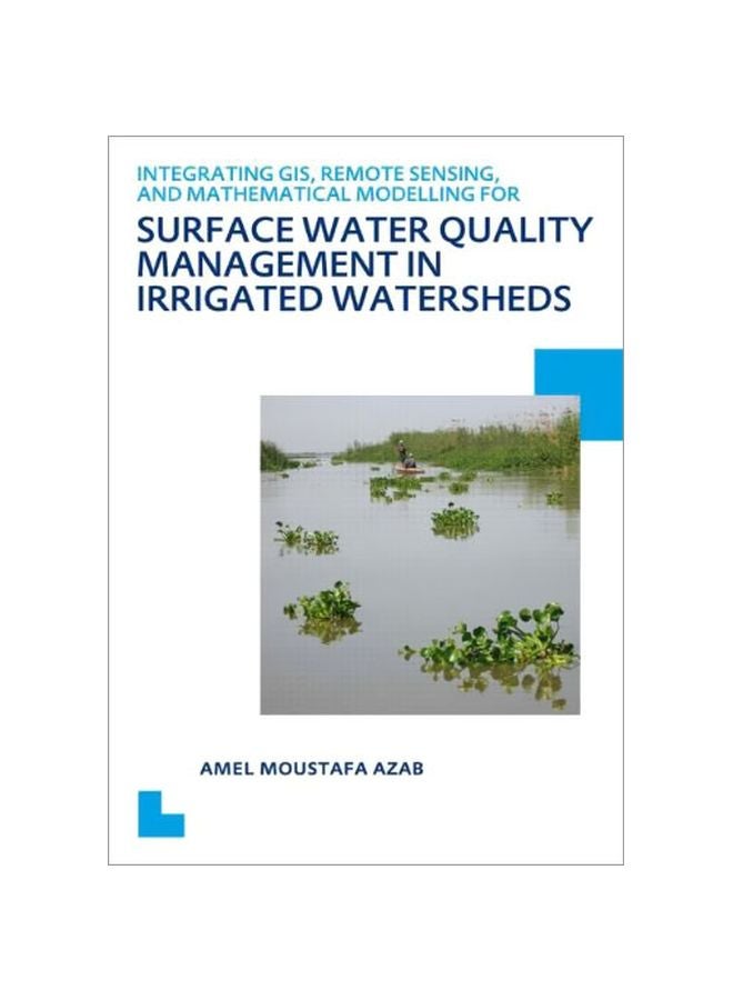Integrating Gis, Remote Sensing, And Mathematical Modelling For Surface Water Quality Management In Irrigated Watersheds Paperback English by Amel Moustafa Azab - 41244.0 