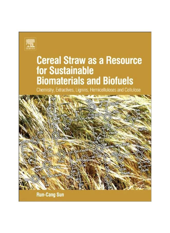 Cereal Straw As A Resource For Sustainable Biomaterials And Biofuels: Chemistry, Extractives, Lignins, Hemicelluloses And Cellulose hardcover english - 40274.0 