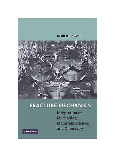 Fracture Mechanics: Integration Of Mechanics, Materials Science And Chemistry Hardcover English by Robert P. Wei - 40237.0