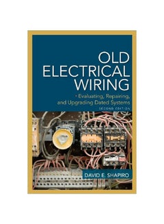 Old Electrical Wiring: Evaluating, Repairing, And Upgrading Dated Systems Paperback English by David E. Shapiro - 40513.0 