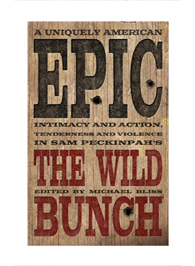 A Uniquely American Epic: Intimacy And Action, Tenderness And Violence In Sam Peckinpah's The Wild Bunch hardcover english