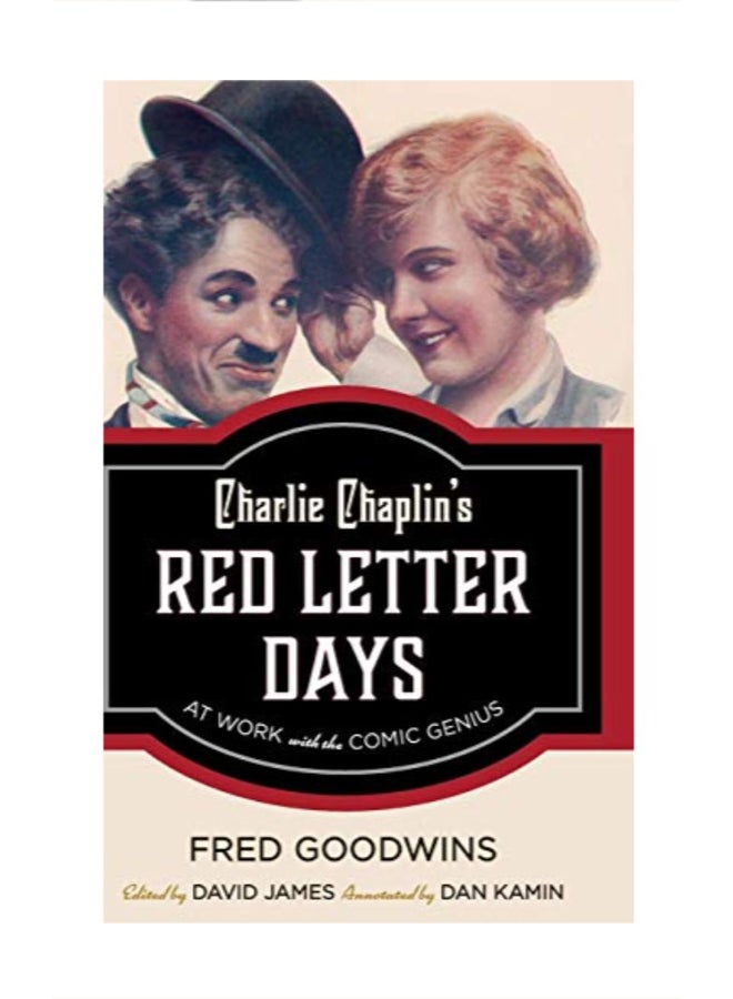 Charlie Chaplin's Red Letter Days: At Work with The Comic Genius Hardcover English by Fred Goodwins