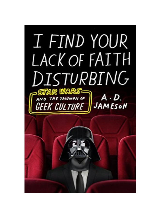 I Find Your Lack Of Faith Disturbing: Star Wars And The Triumph Of Geek Culture paperback english - 43599