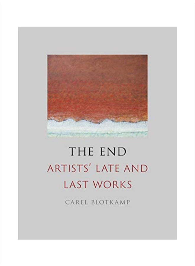 The End: Artists' Late and Last Works Hardcover English by Carel Blotkamp - 43814