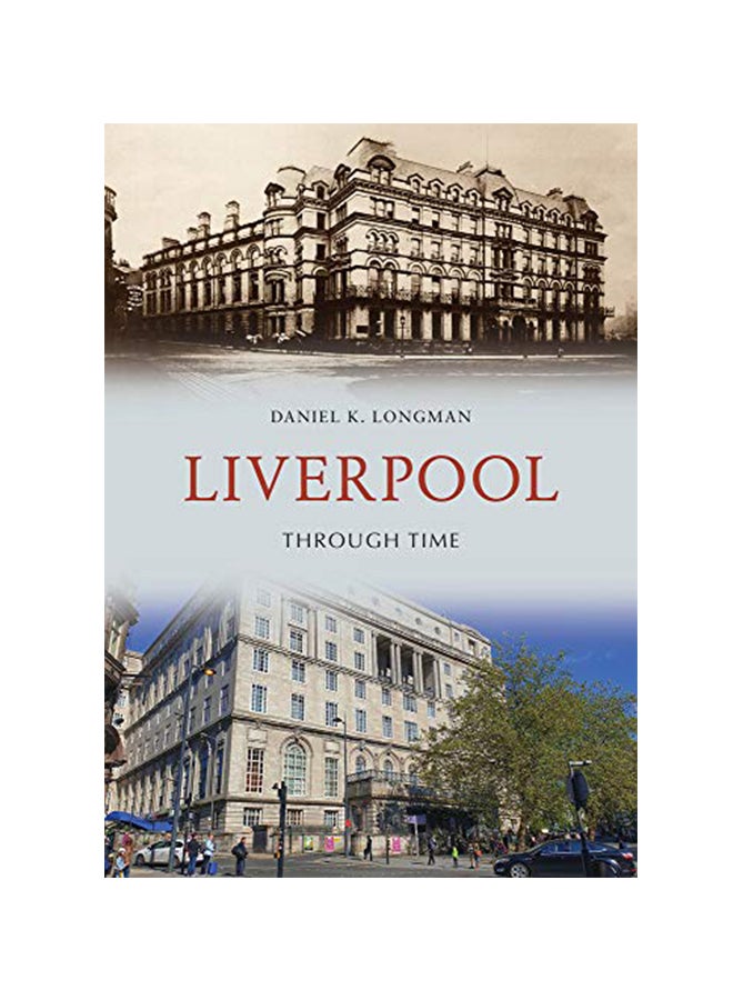 Liverpool Through Time Paperback English by Daniel K. Longman 