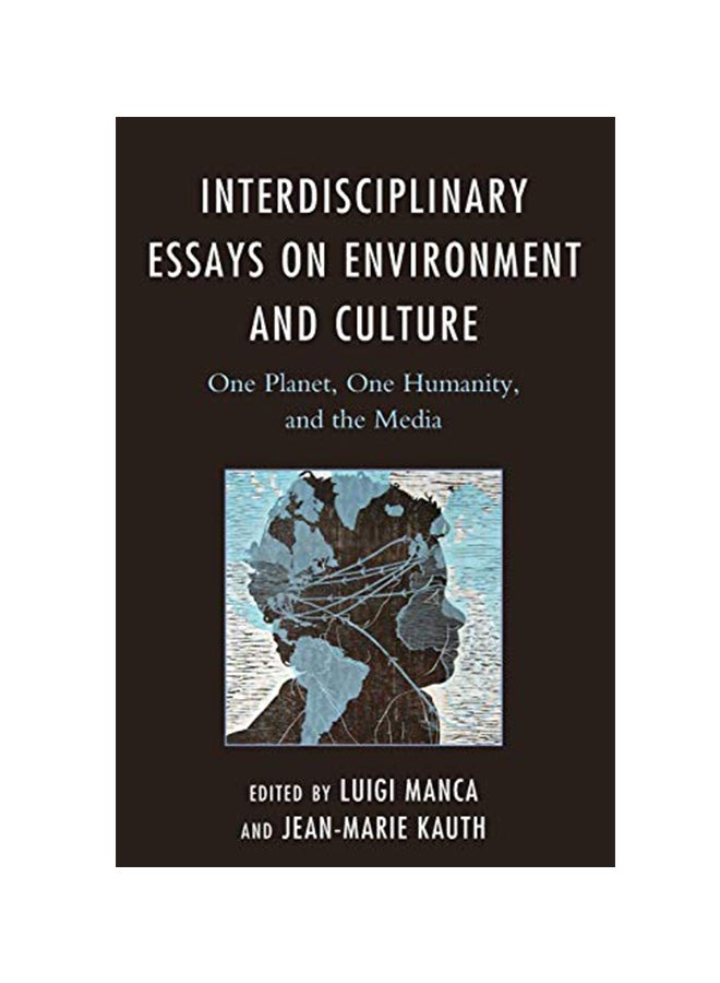 Interdisciplinary Essays On Environment And Culture: One Planet, One Humanity, And The Media paperback english 