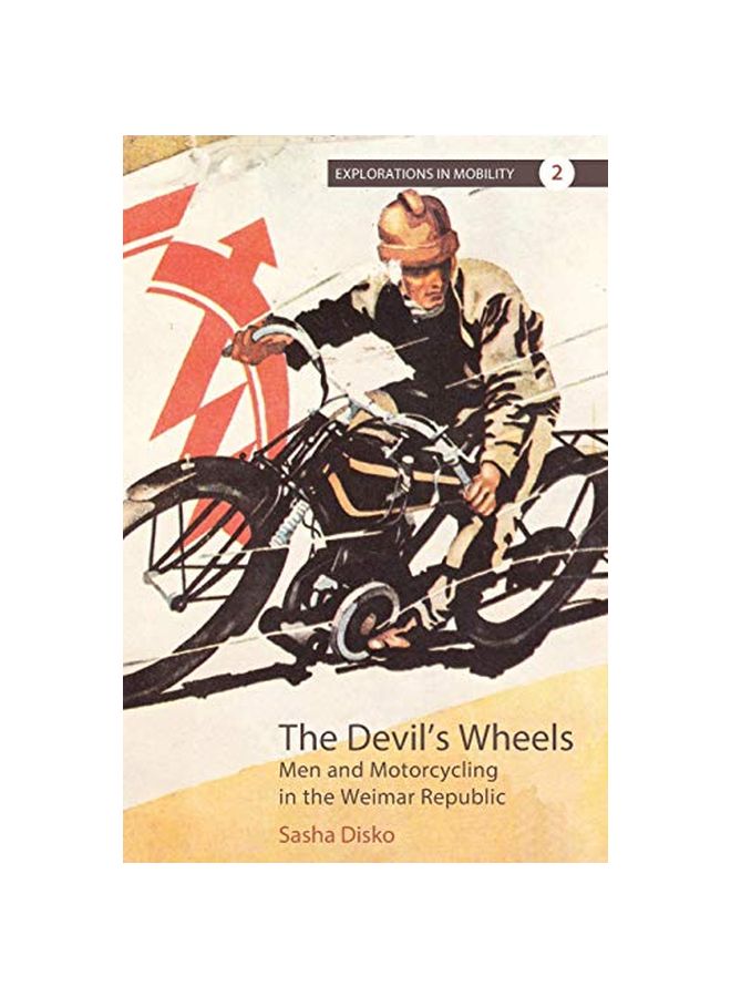 The Devil's Wheels: Men And Motorcycling In The Weimar Republic paperback english 