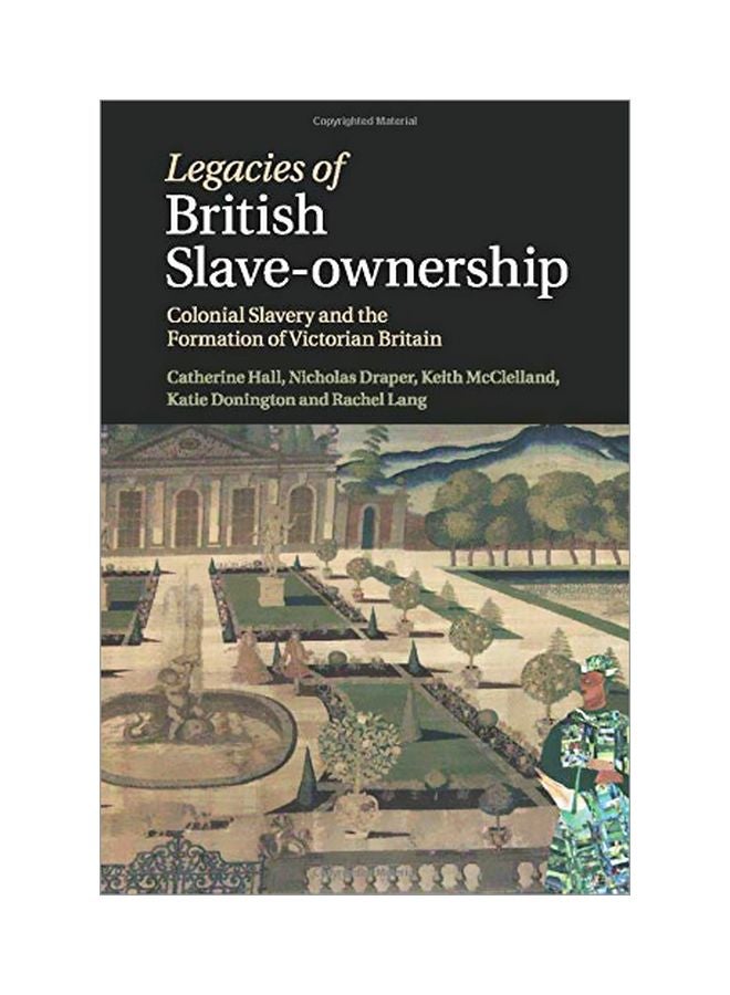 Legacies Of British Slave-Ownership: Colonial Slavery And The Formation Of Victorian Britain Paperback English by Catherine Hall 