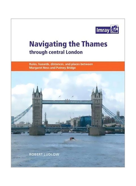 Navigating The Thames Through Central London: Rules, Hazards, Distances, And Places Between Margaret Ness And Putney Bridge Paperback English by Robert Ludlow - 41131