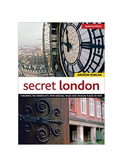 Secret London: Exploring The Hidden City, With Original Walks And Unusual Places To Visit Paperback English by Andrew Duncan - 42156