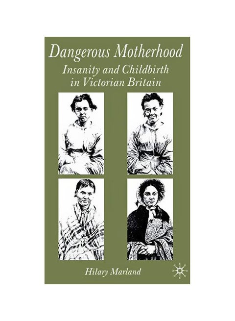 Dangerous Motherhood: Insanity And Childbirth In Victorian Britain paperback english - 14-Jan-14